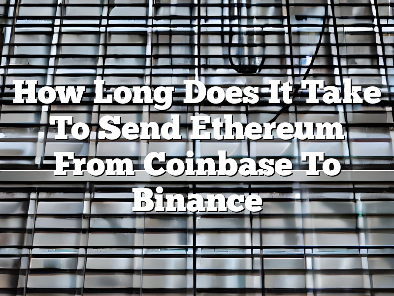 How Long Does It Take To Send Ethereum From Coinbase To Binance
