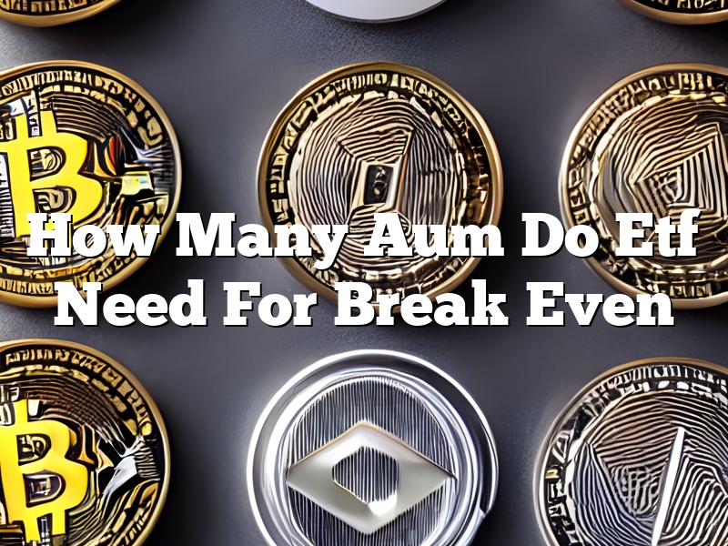 How Many Aum Do Etf Need For Break Even