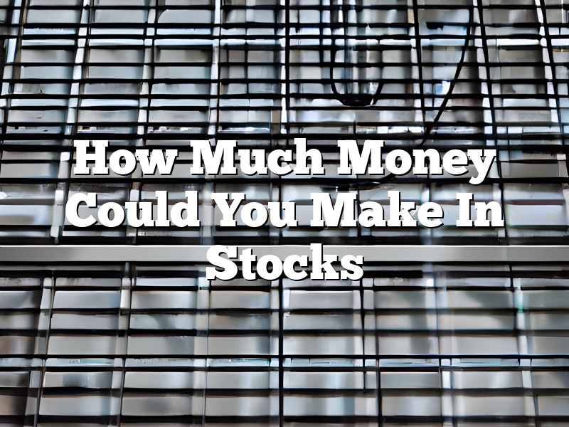 How Much Money Could You Make In Stocks
