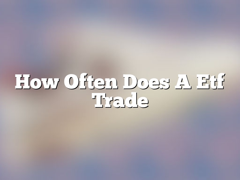 How Often Does A Etf Trade
