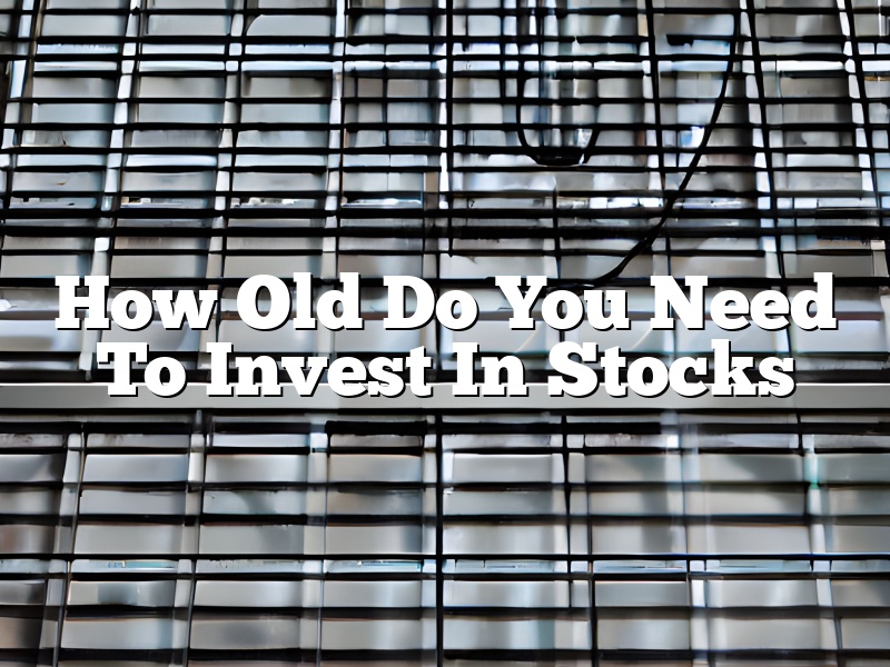How Old Do You Need To Invest In Stocks