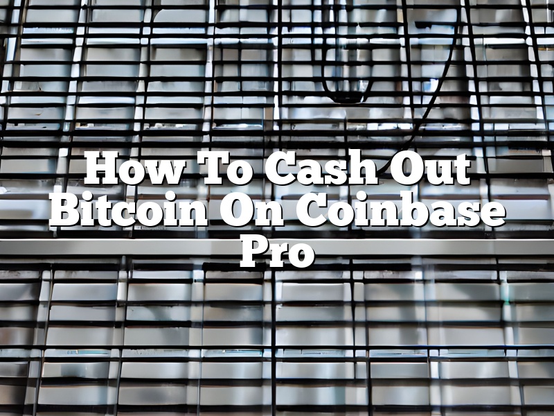 How To Cash Out Bitcoin On Coinbase Pro