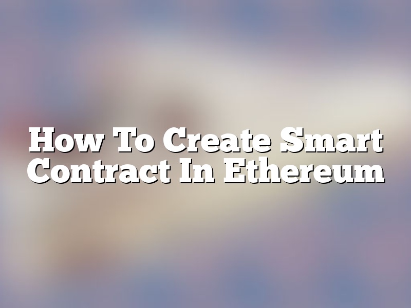 How To Create Smart Contract In Ethereum