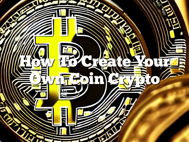 How To Create Your Own Coin Crypto