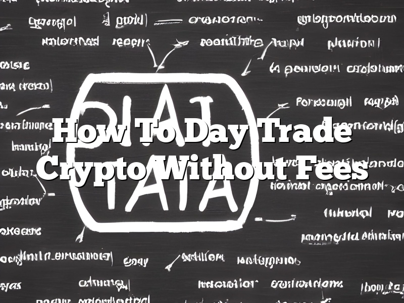 How To Day Trade Crypto Without Fees