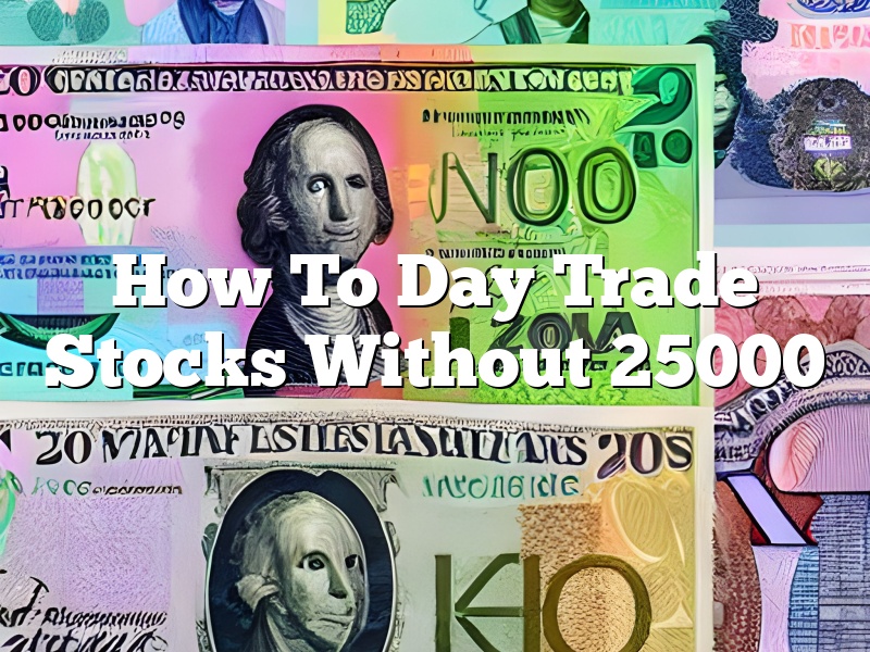 How To Day Trade Stocks Without 25000