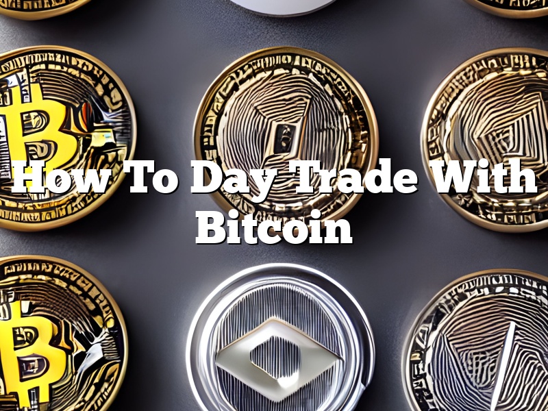 How To Day Trade With Bitcoin