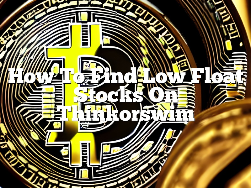 How To Find Low Float Stocks On Thinkorswim