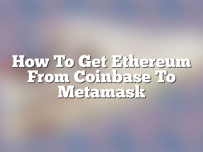 How To Get Ethereum From Coinbase To Metamask