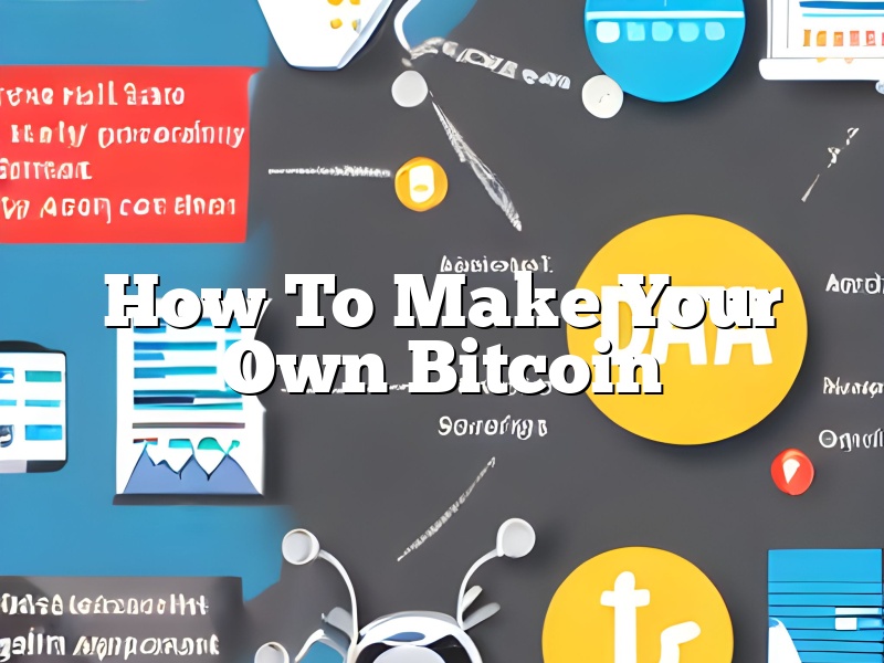 How To Make Your Own Bitcoin