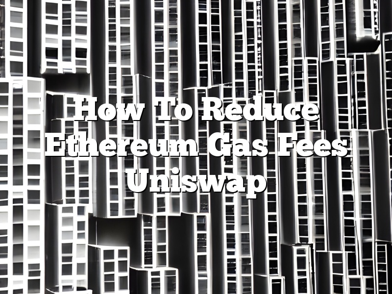How To Reduce Ethereum Gas Fees Uniswap