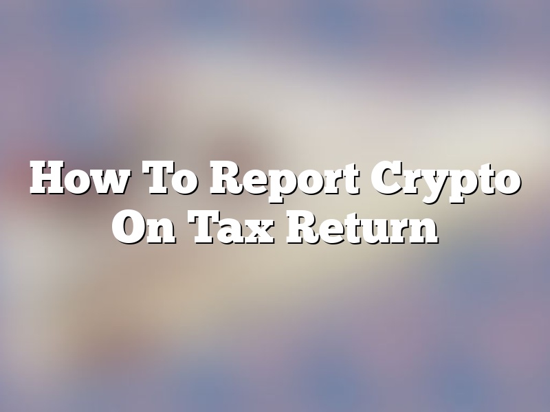 How To Report Crypto On Tax Return