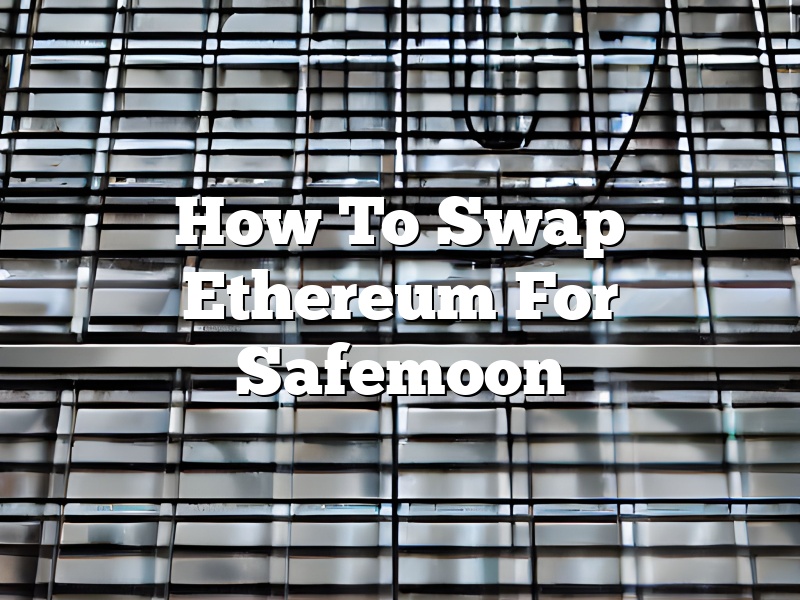 How To Swap Ethereum For Safemoon