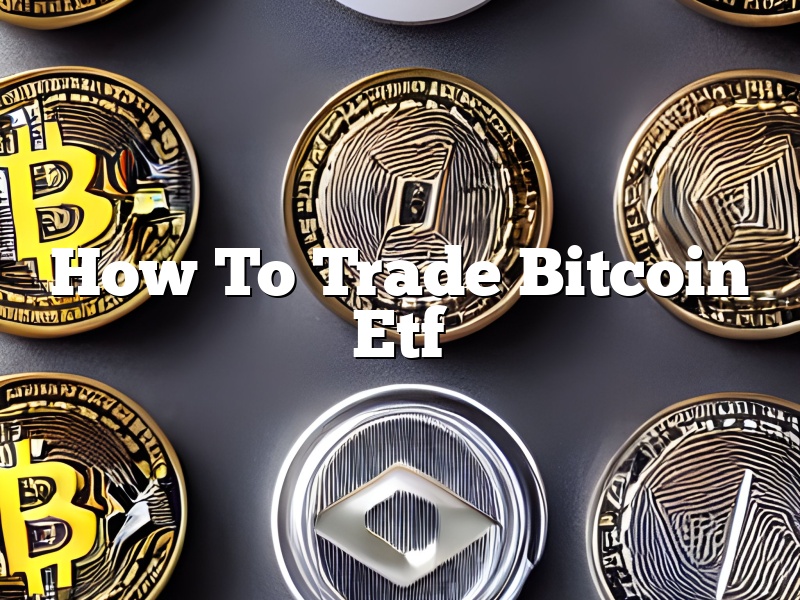 How To Trade Bitcoin Etf