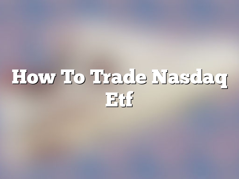 How To Trade Nasdaq Etf