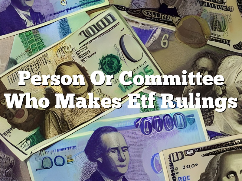 Person Or Committee Who Makes Etf Rulings