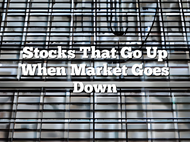 Stocks That Go Up When Market Goes Down