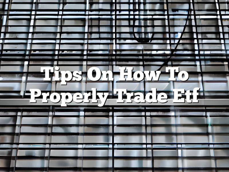 Tips On How To Properly Trade Etf