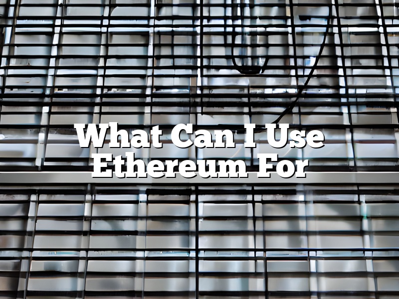 What Can I Use Ethereum For