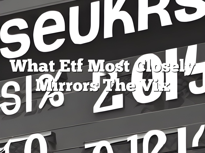 What Etf Most Closely Mirrors The Vix