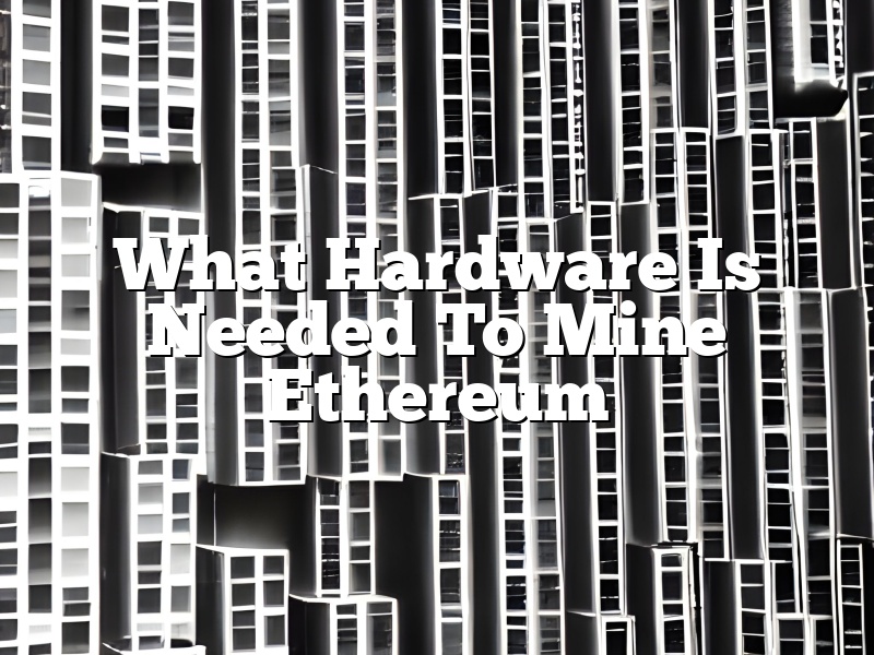 What Hardware Is Needed To Mine Ethereum