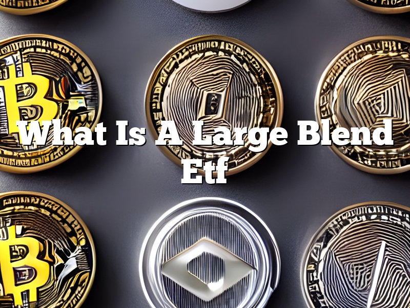 What Is A Large Blend Etf