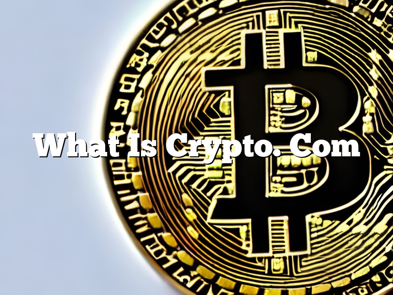 What Is Crypto. Com