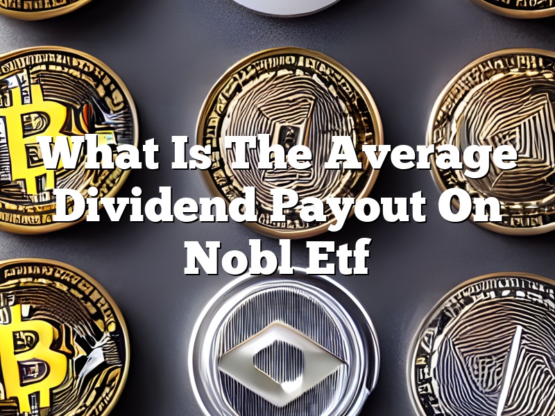 What Is The Average Dividend Payout On Nobl Etf