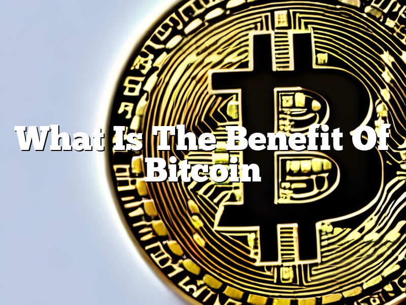 What Is The Benefit Of Bitcoin