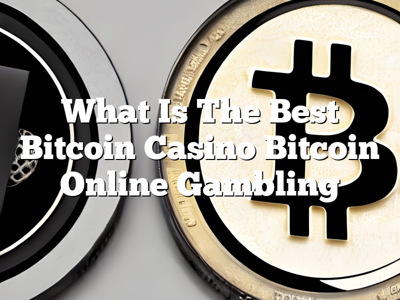 What Is The Best Bitcoin Casino Bitcoin Online Gambling