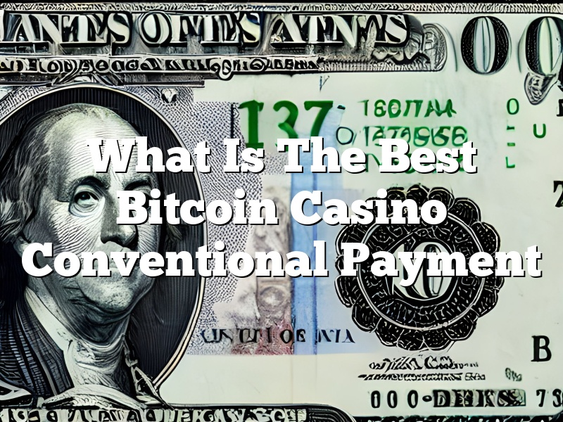 What Is The Best Bitcoin Casino Conventional Payment