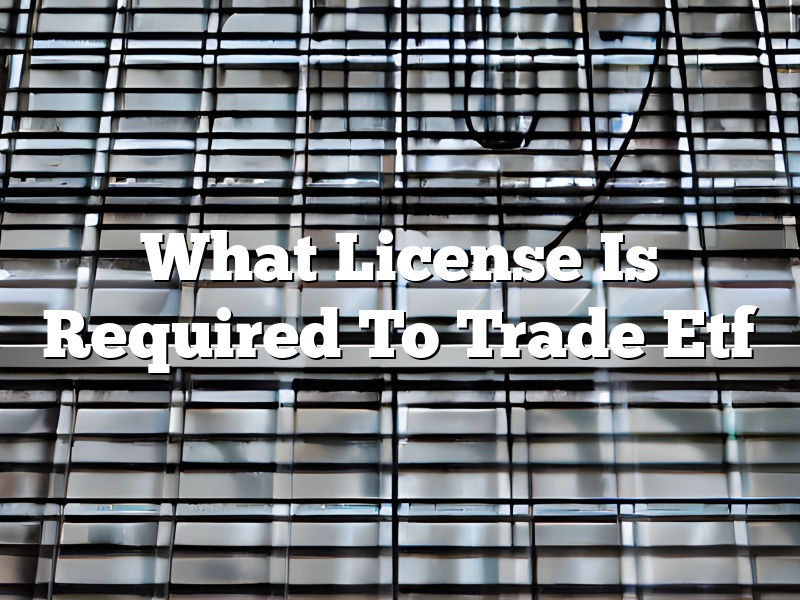 What License Is Required To Trade Etf