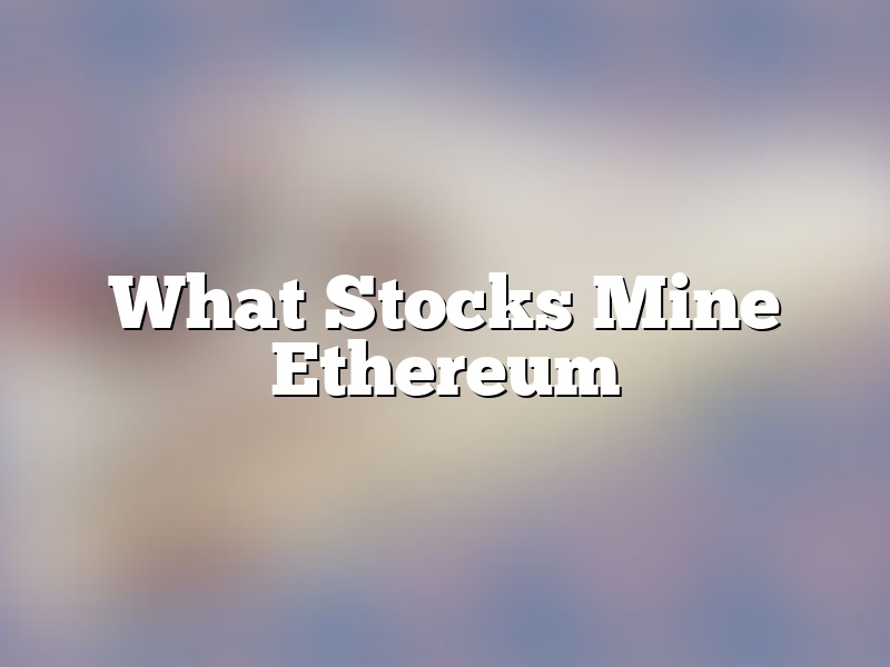 What Stocks Mine Ethereum
