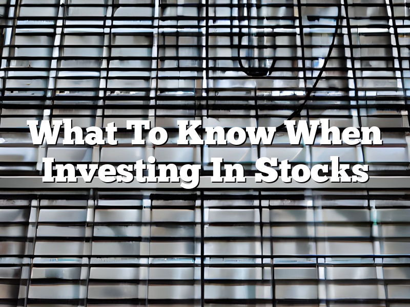 What To Know When Investing In Stocks