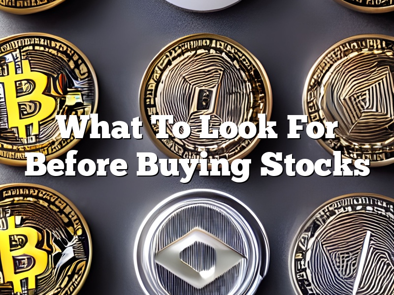 What To Look For Before Buying Stocks