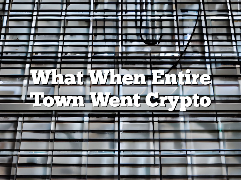 What When Entire Town Went Crypto