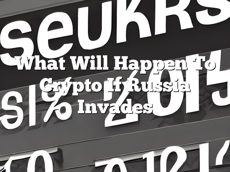 What Will Happen To Crypto If Russia Invades
