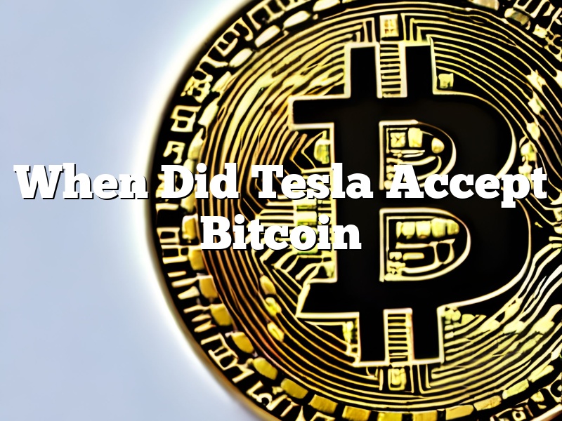 When Did Tesla Accept Bitcoin
