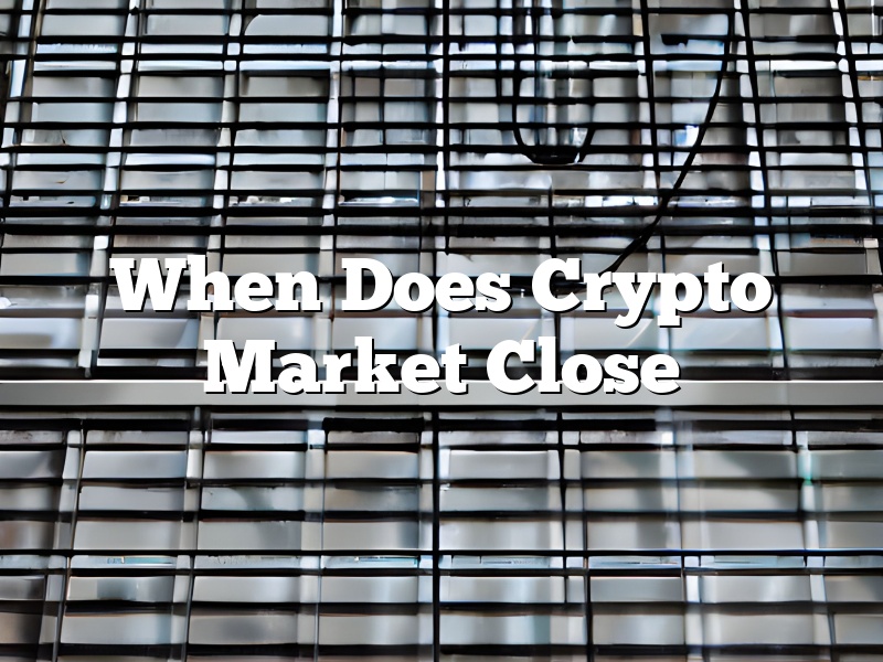 When Does Crypto Market Close