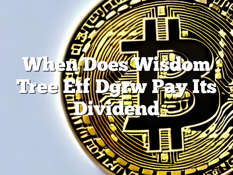 When Does Wisdom Tree Etf Dgrw Pay Its Dividend