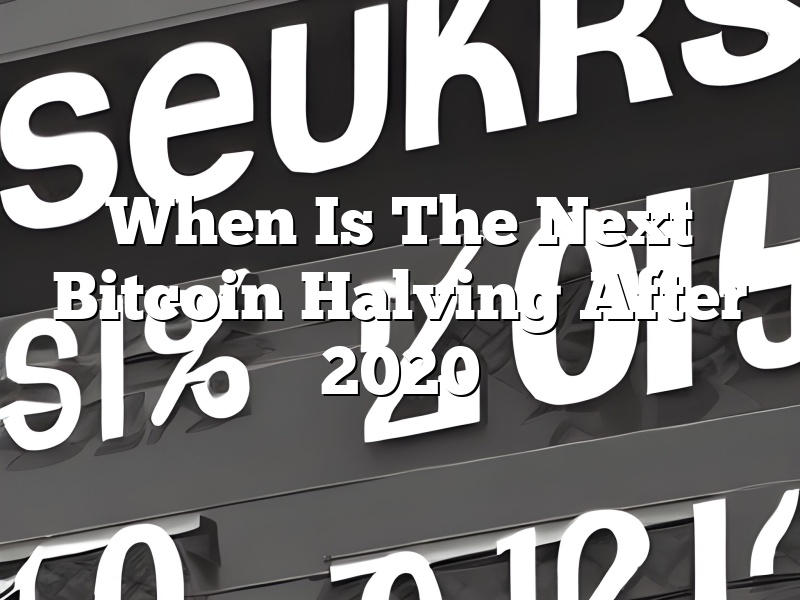When Is The Next Bitcoin Halving After 2020