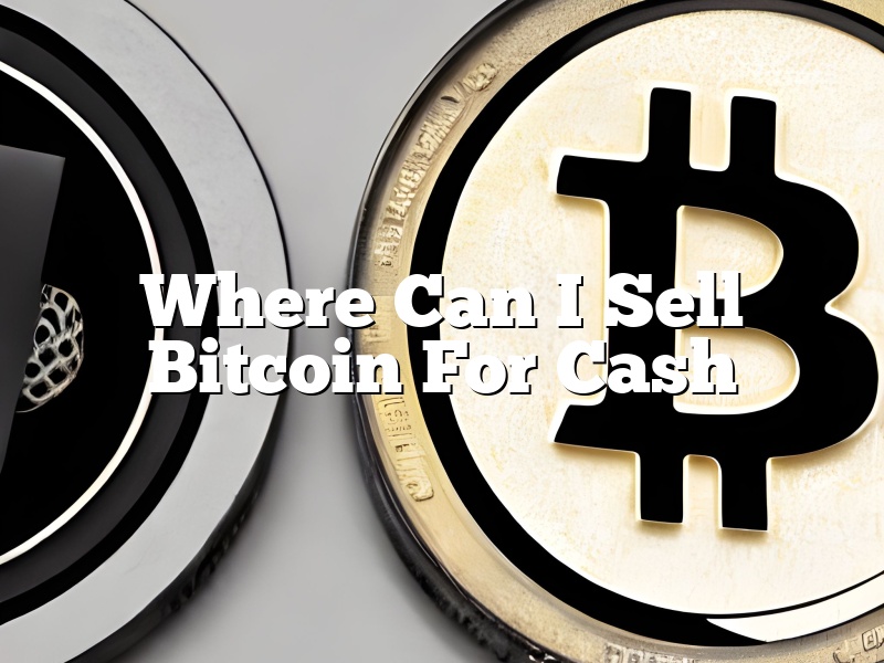 Where Can I Sell Bitcoin For Cash