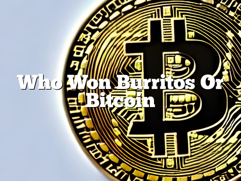 Who Won Burritos Or Bitcoin