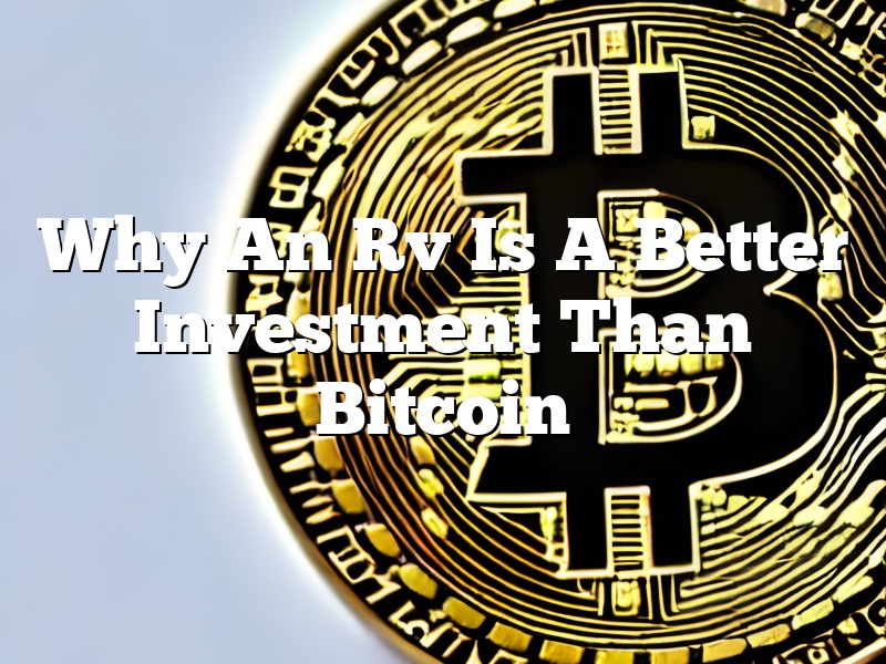 Why An Rv Is A Better Investment Than Bitcoin