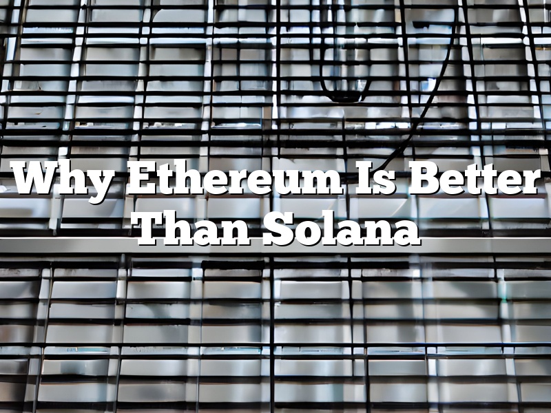 Why Ethereum Is Better Than Solana