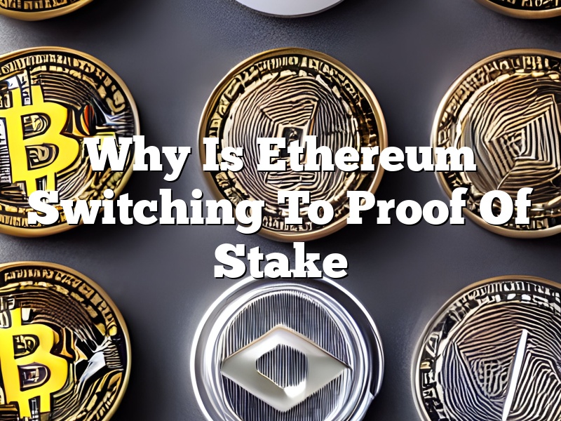 Why Is Ethereum Switching To Proof Of Stake